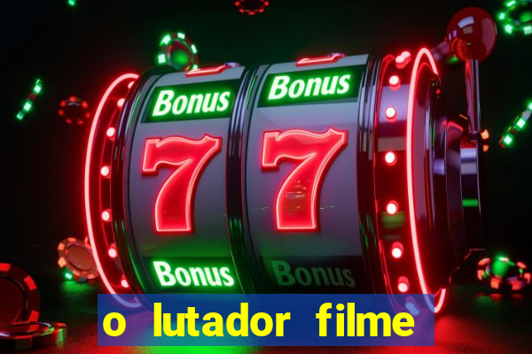 o lutador filme completo dublado mega filmes